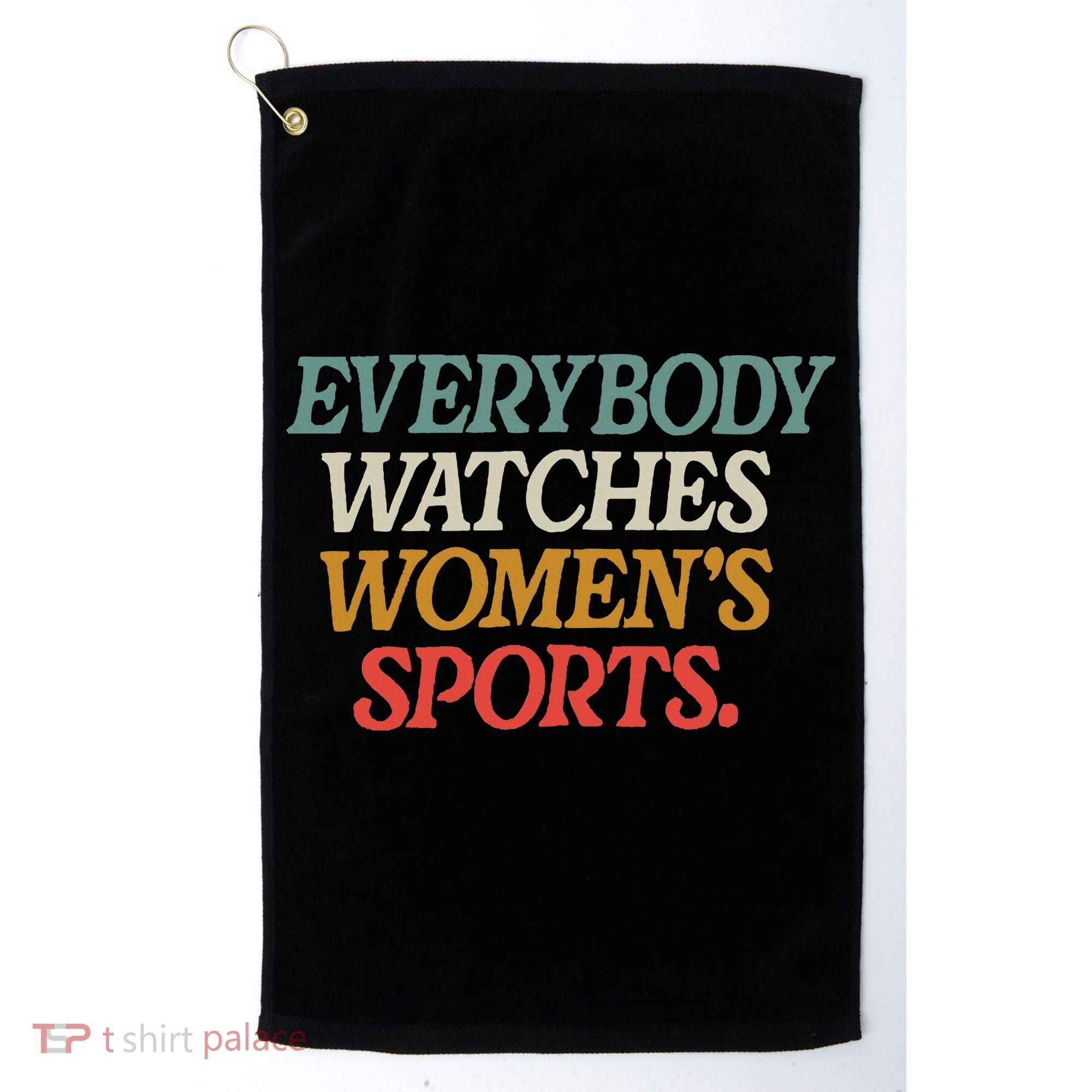 Everybody Watches Wo Sports Golf Towel