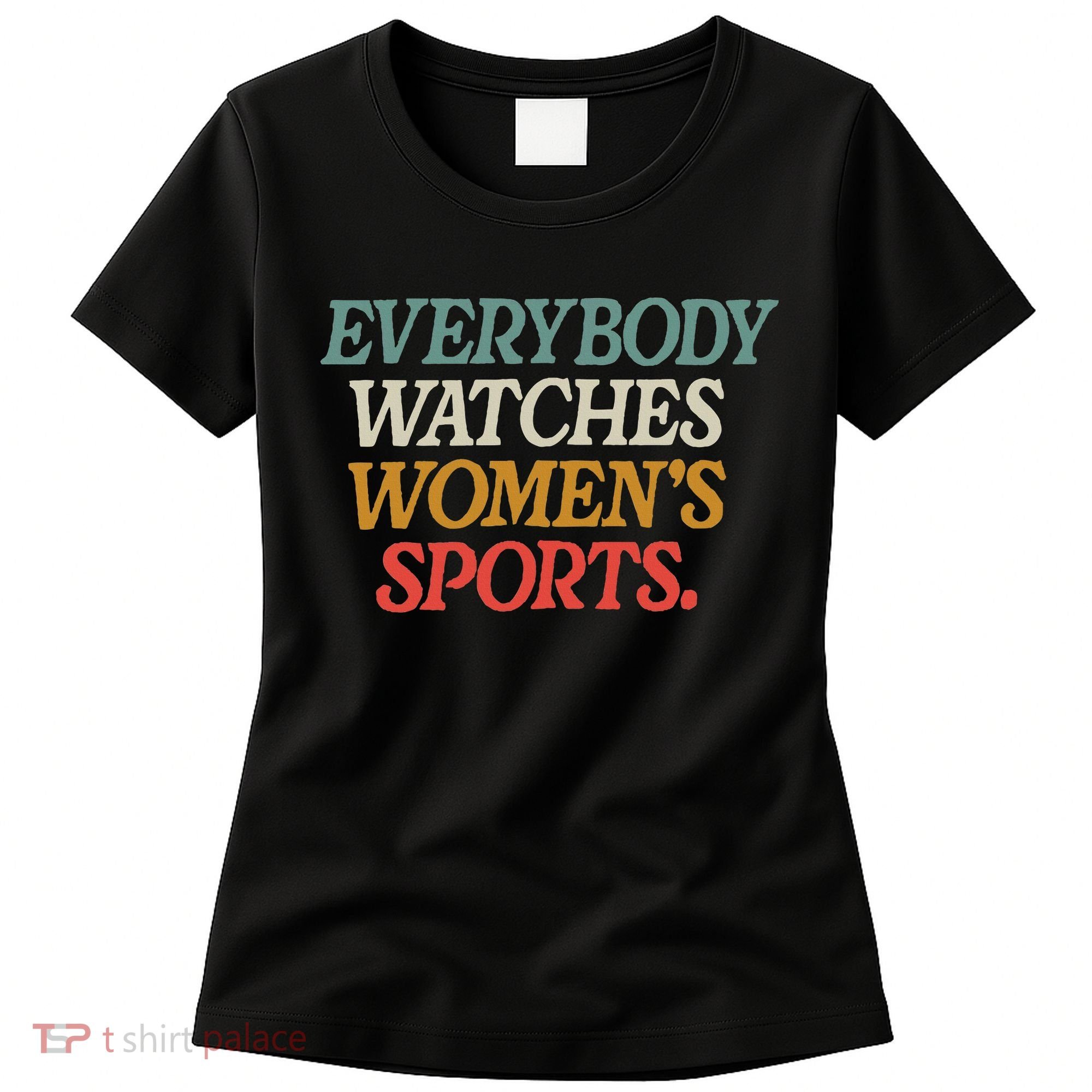 Everybody Watches Wo Sports Women's T-Shirt