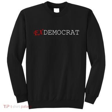 Ex Democrat Sweatshirt