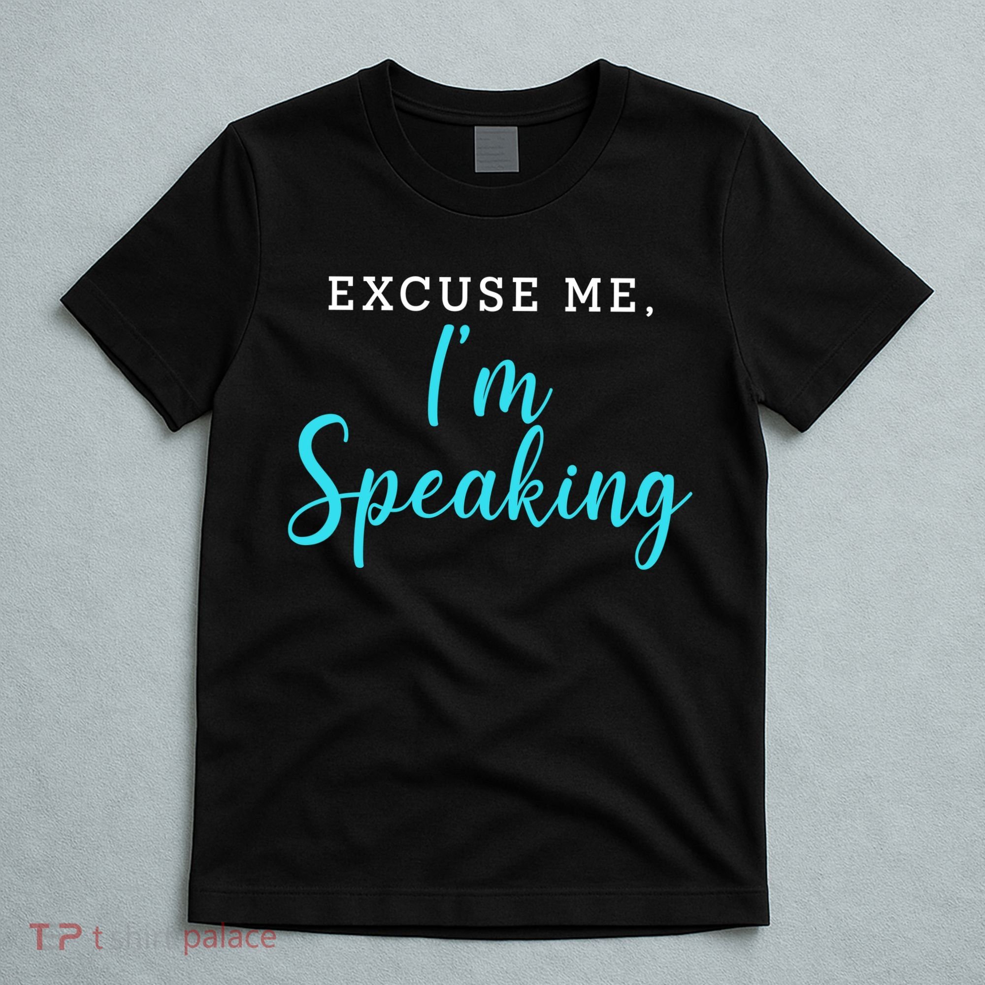 Excuse Me I'm Speaking Kamala Harris Quote Vice President Debate  T-Shirt
