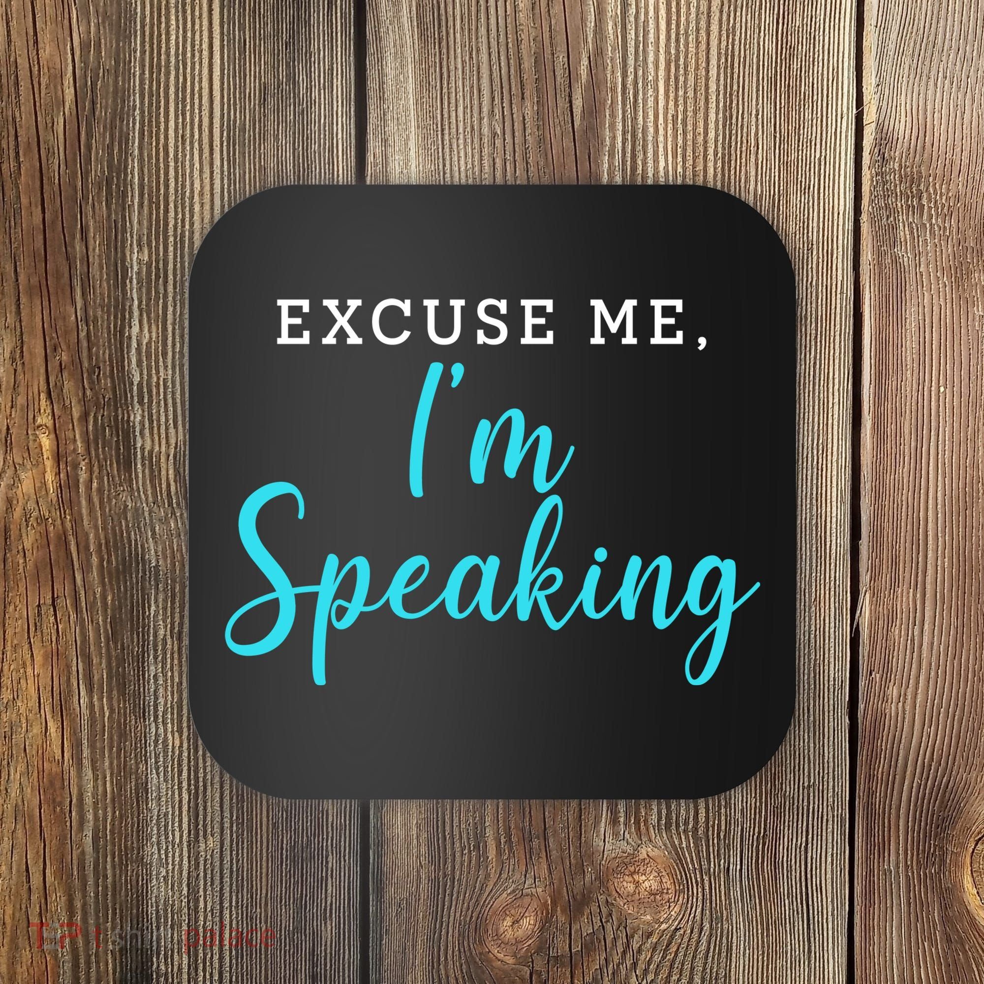 Excuse Me I'm Speaking Kamala Harris Quote Vice President Debate  Coaster
