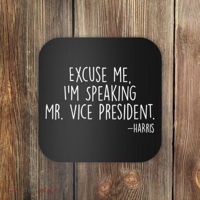 Excuse Me I'm Speaking Mr Vice President Kamala Harris Debate Coaster