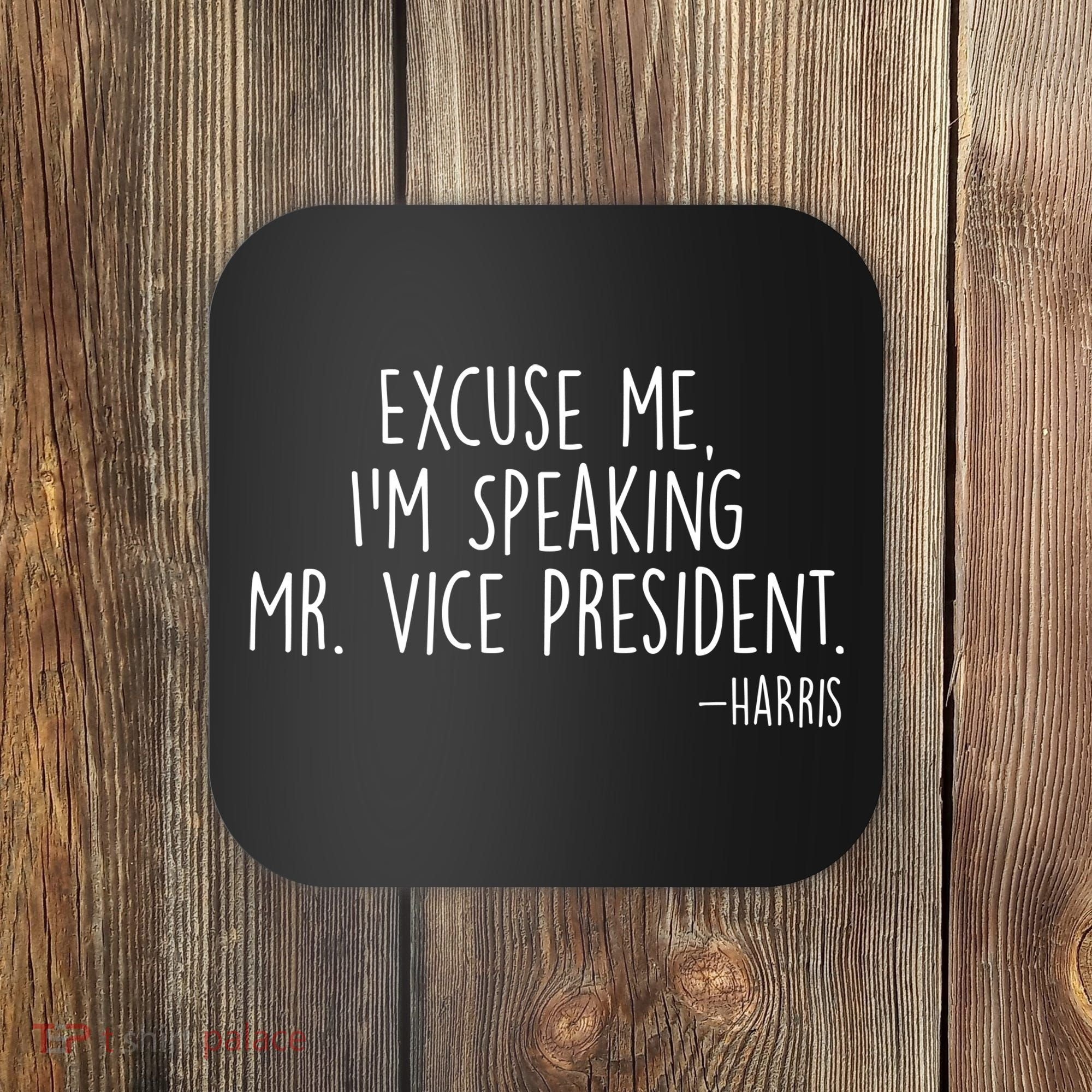 Excuse Me I'm Speaking Mr Vice President Kamala Harris Debate Coaster