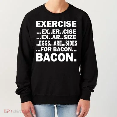 Exercise Eggs Are Sides For Bacon Women's Sweatshirt