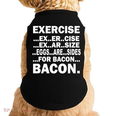 Exercise Eggs Are Sides For Bacon Doggie Tank