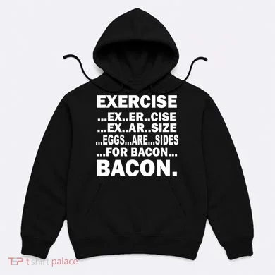 Exercise Eggs Are Sides For Bacon Hoodie