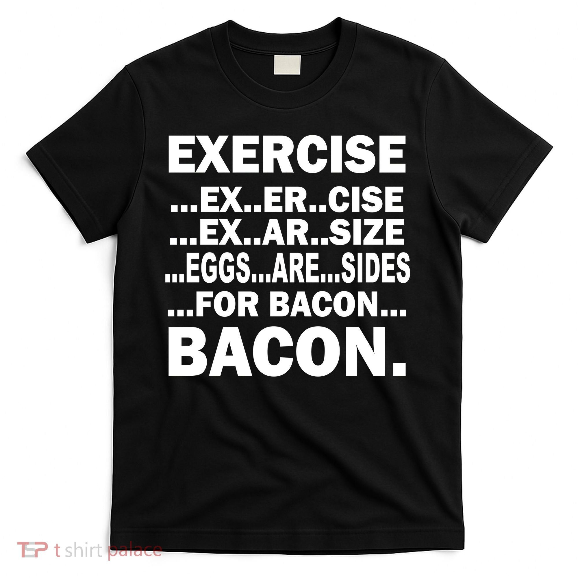 Exercise Eggs Are Sides For Bacon T-Shirt