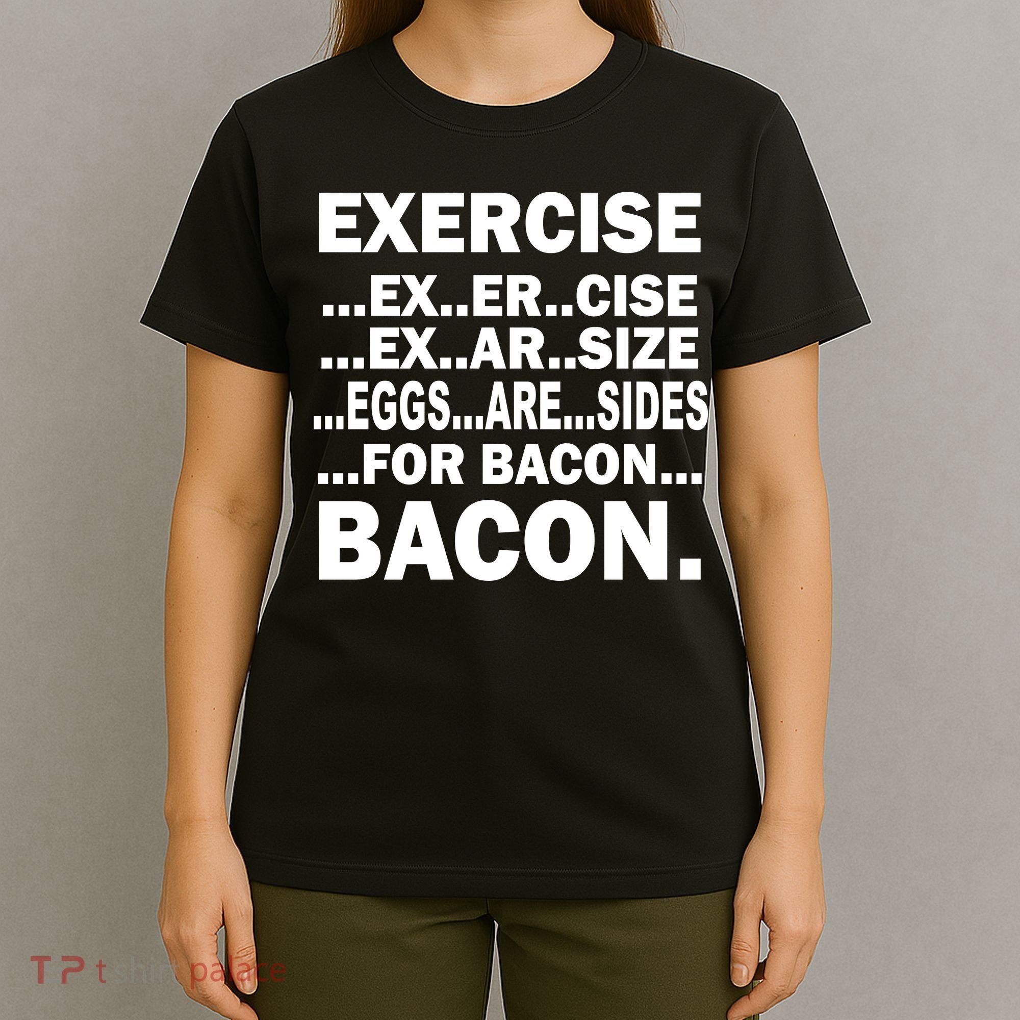 Exercise Eggs Are Sides For Bacon T-Shirt