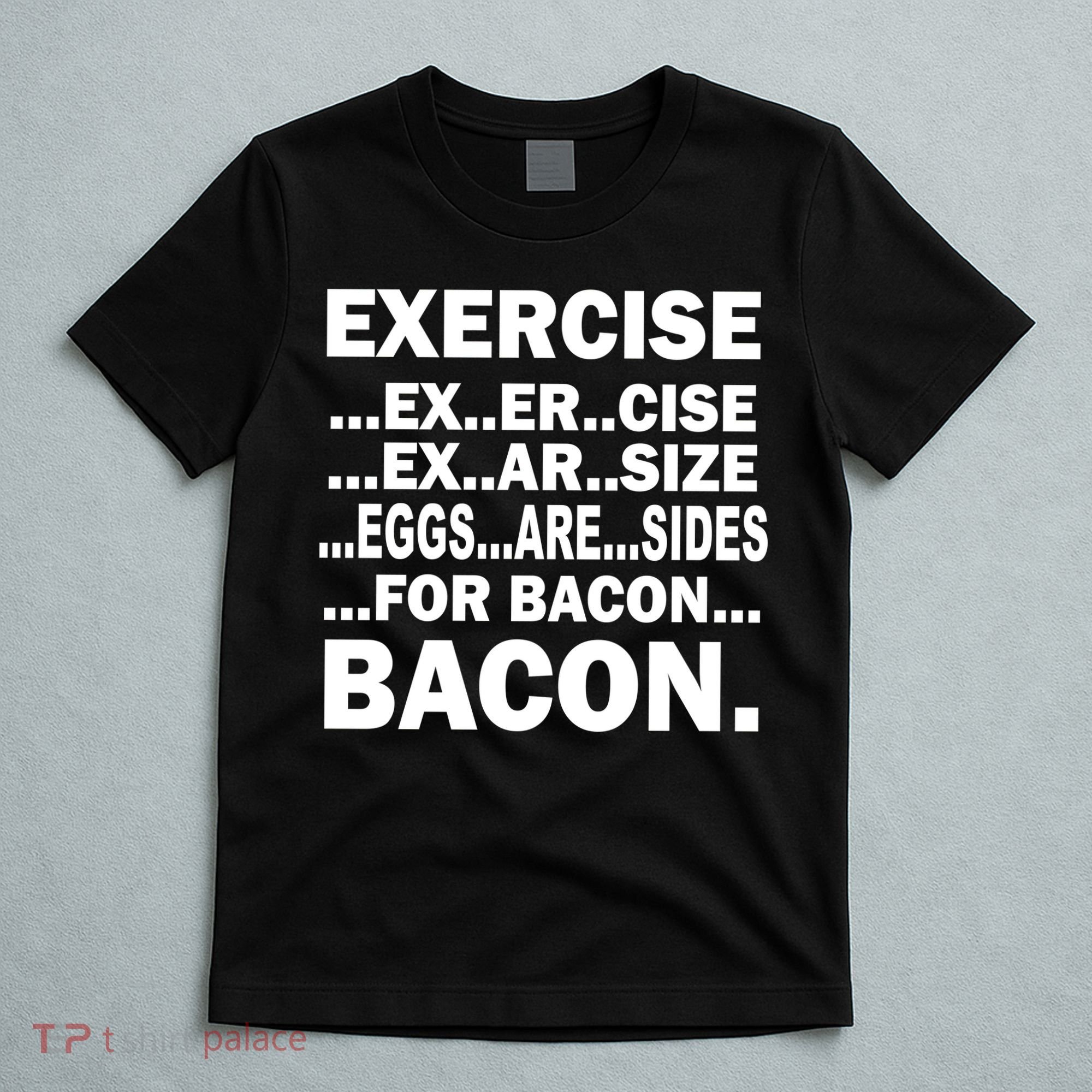 Exercise Eggs Are Sides For Bacon T-Shirt