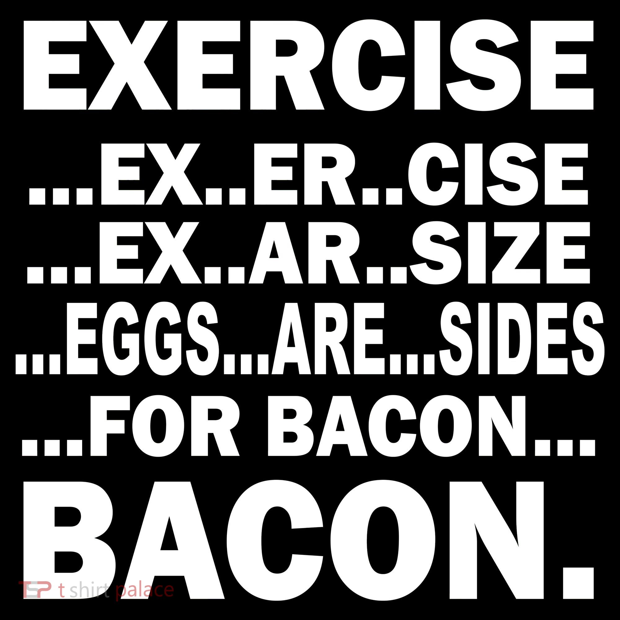 Exercise Eggs Are Sides For Bacon T-Shirt
