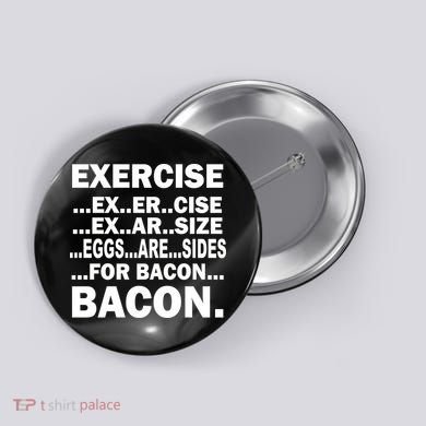 Exercise Eggs Are Sides For Bacon Button