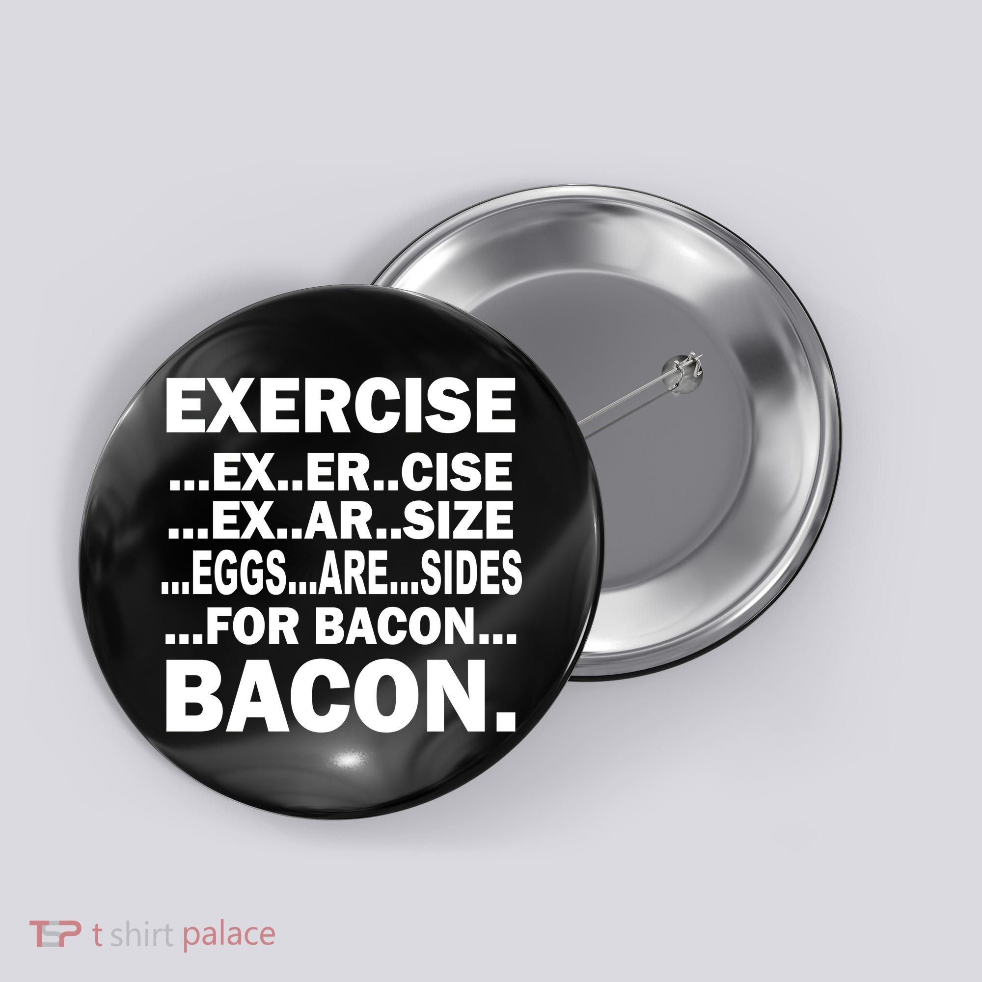 Exercise Eggs Are Sides For Bacon Button
