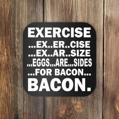 Exercise Eggs Are Sides For Bacon Coaster