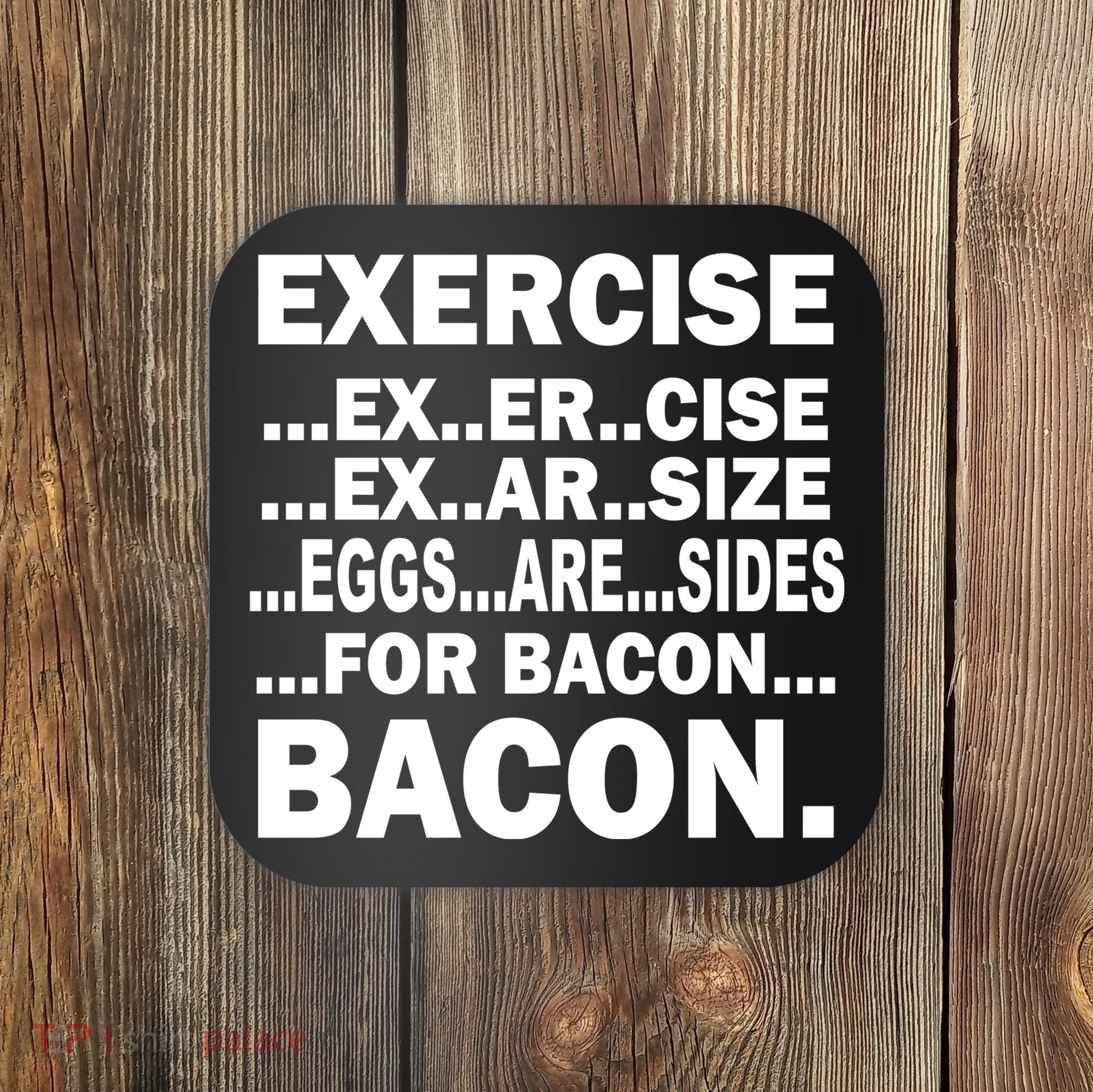 Exercise Eggs Are Sides For Bacon Coaster