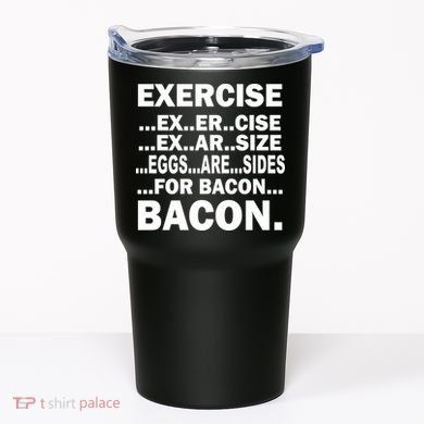 Exercise Eggs Are Sides For Bacon Tumbler
