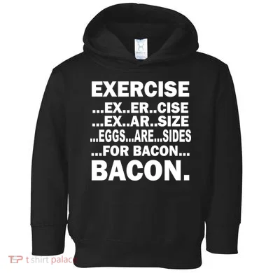 Exercise Eggs Are Sides For Bacon Toddler Hoodie