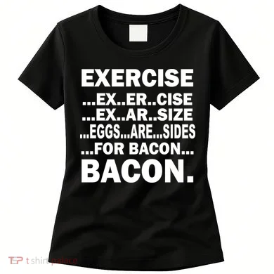 Exercise Eggs Are Sides For Bacon Women's T-Shirt