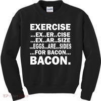 Exercise Eggs Are Sides For Bacon Kids Sweatshirt thumb 0