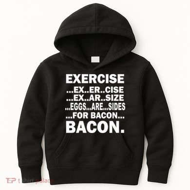 Exercise Eggs Are Sides For Bacon Kids Hoodie