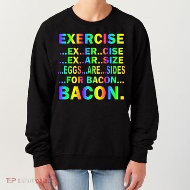 Exercise Eggs Are Sides For Bacon Tie Dye Women's Sweatshirt