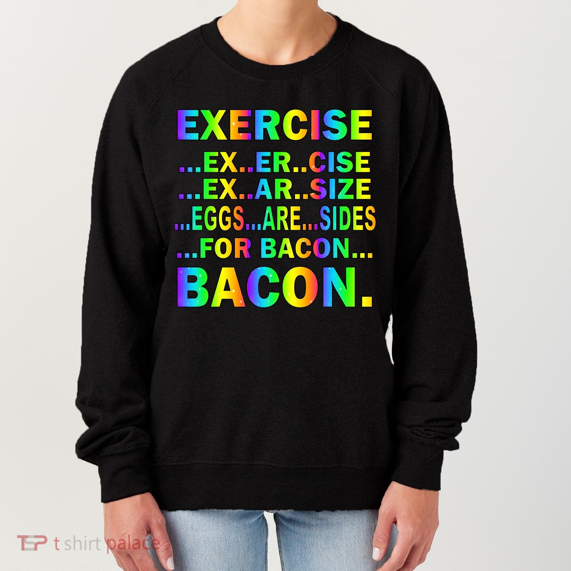 Exercise Eggs Are Sides For Bacon Tie Dye Women's Sweatshirt