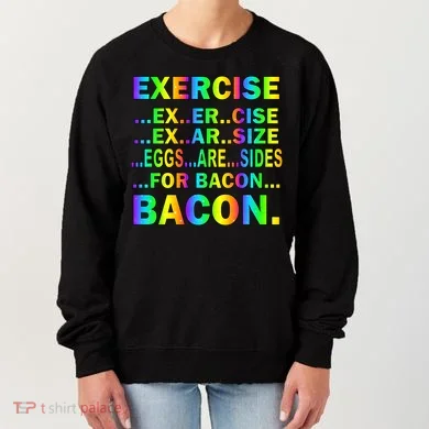 Exercise Eggs Are Sides For Bacon Tie Dye Women's Sweatshirt
