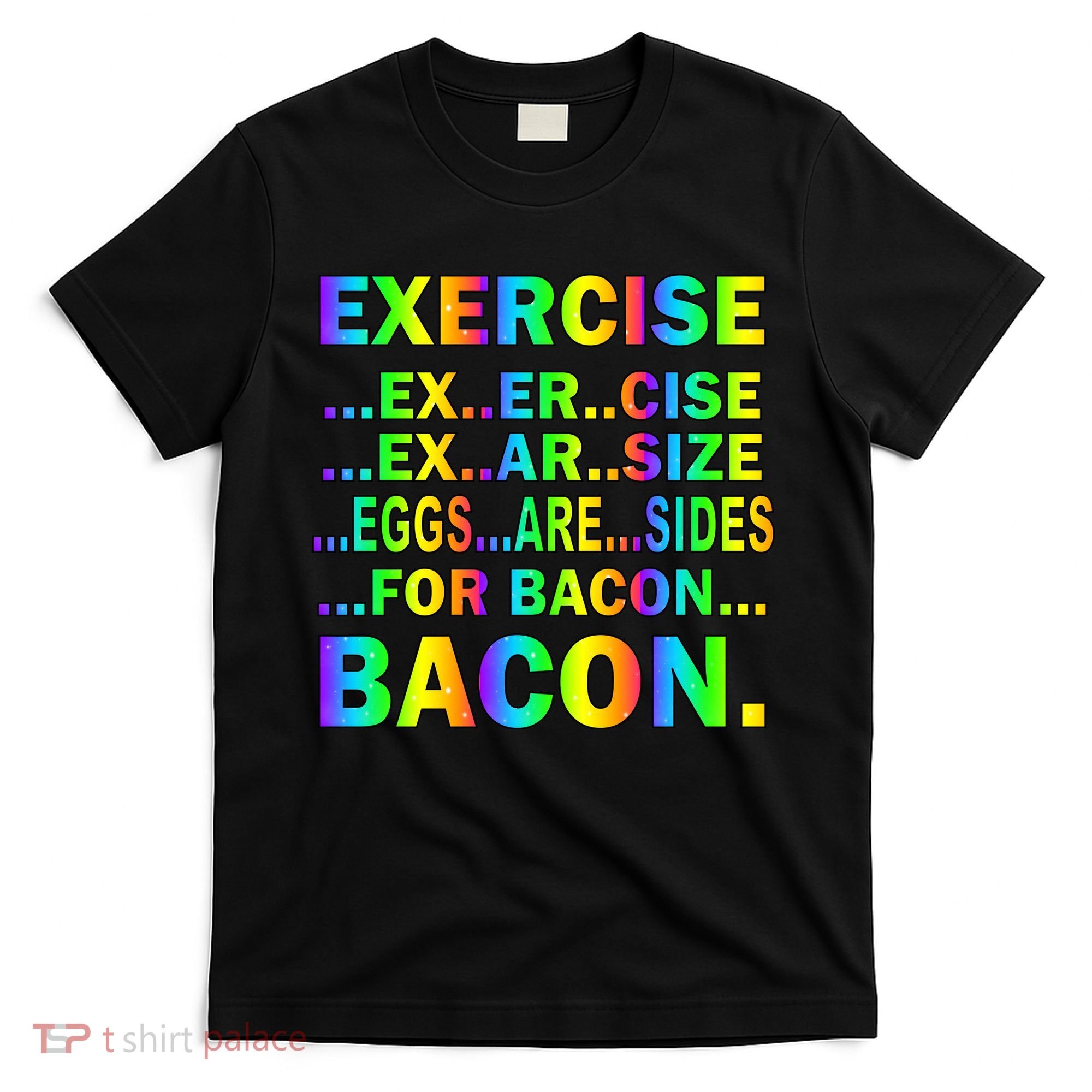 Exercise Eggs Are Sides For Bacon Tie Dye T-Shirt