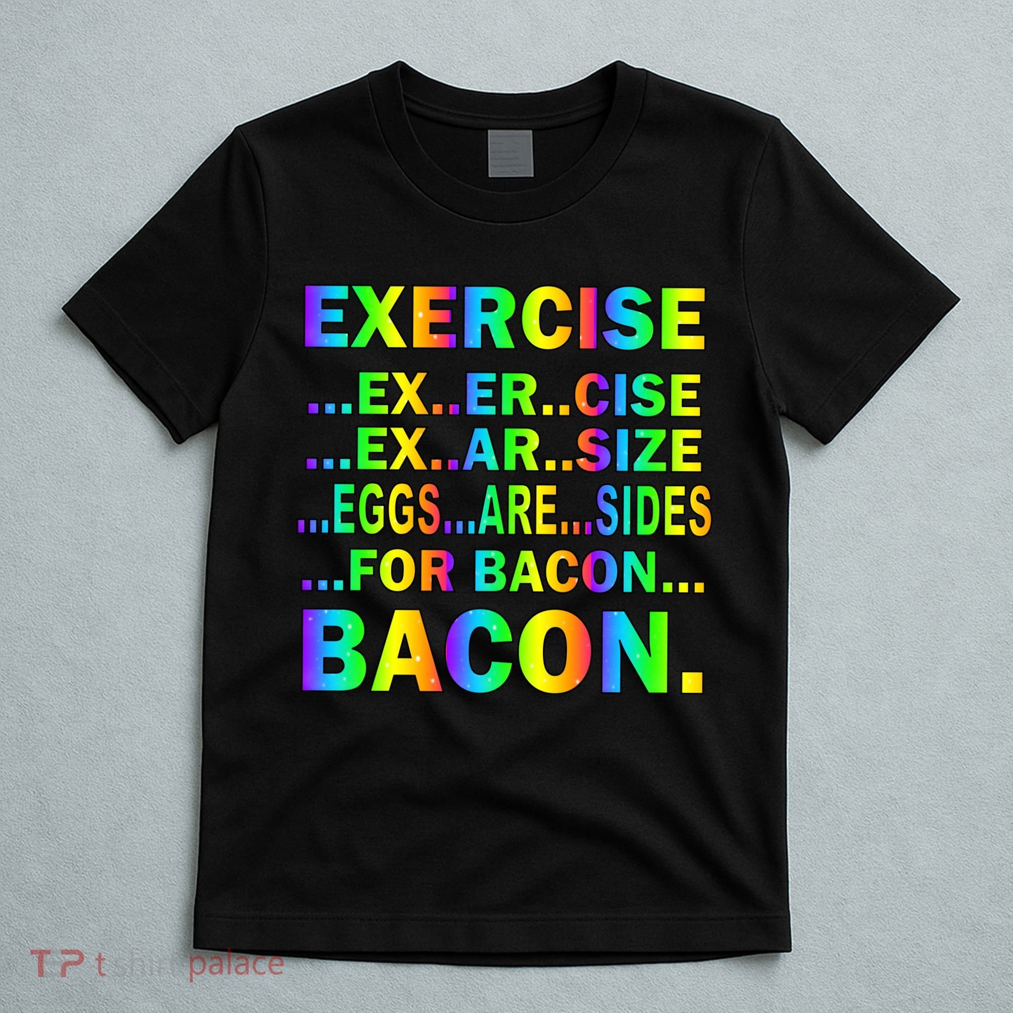 Exercise Eggs Are Sides For Bacon Tie Dye T-Shirt