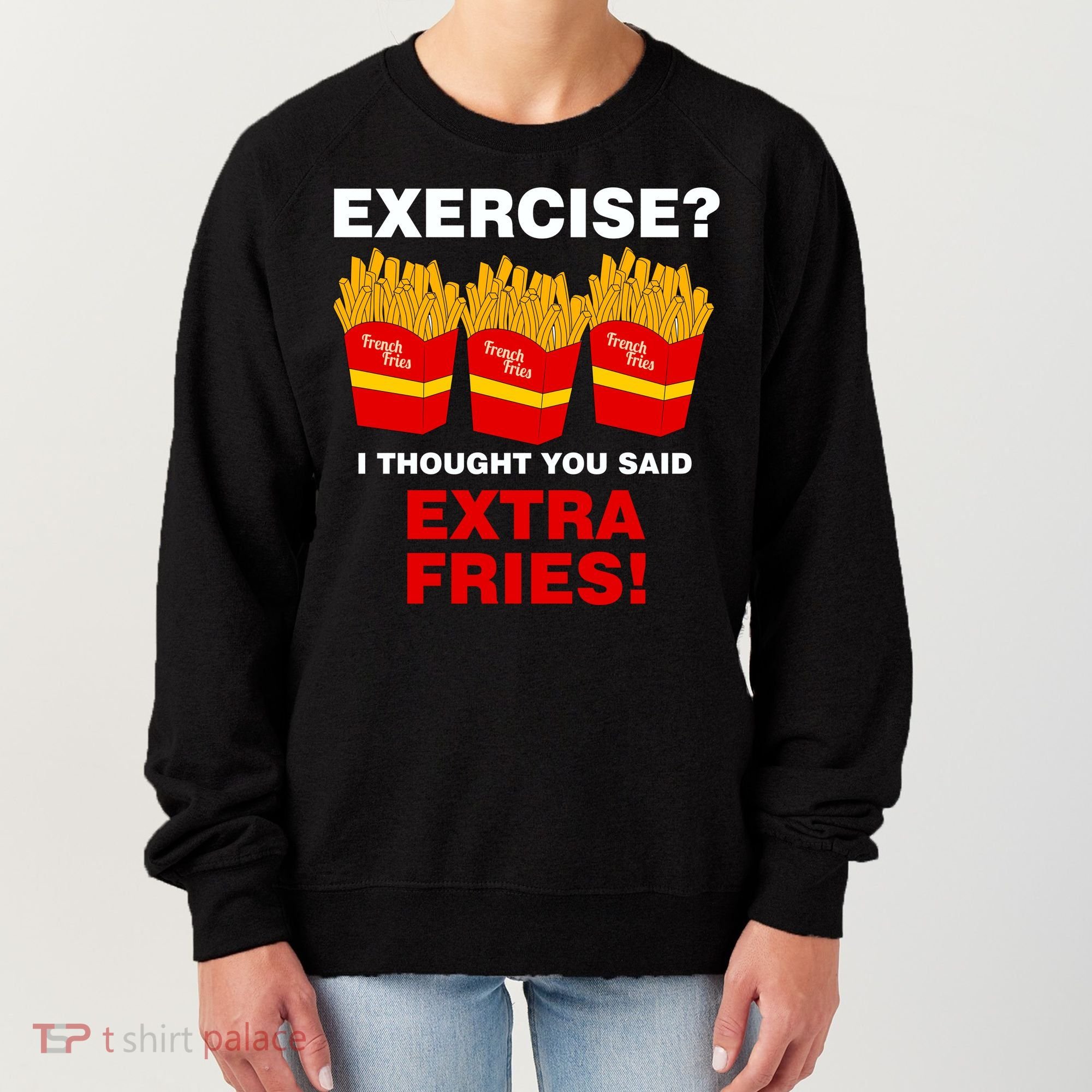 Exercise I Thought You Said French Fries Women's Sweatshirt