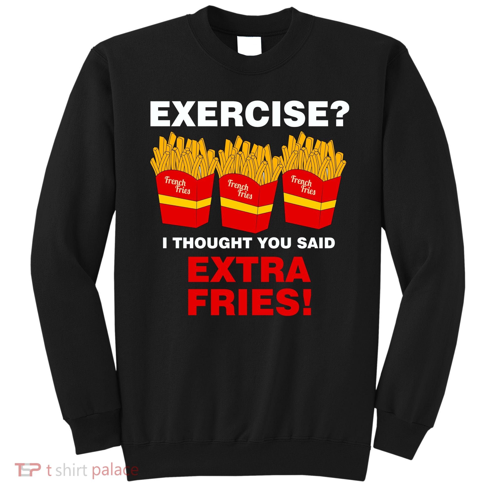 Exercise I Thought You Said French Fries Sweatshirt