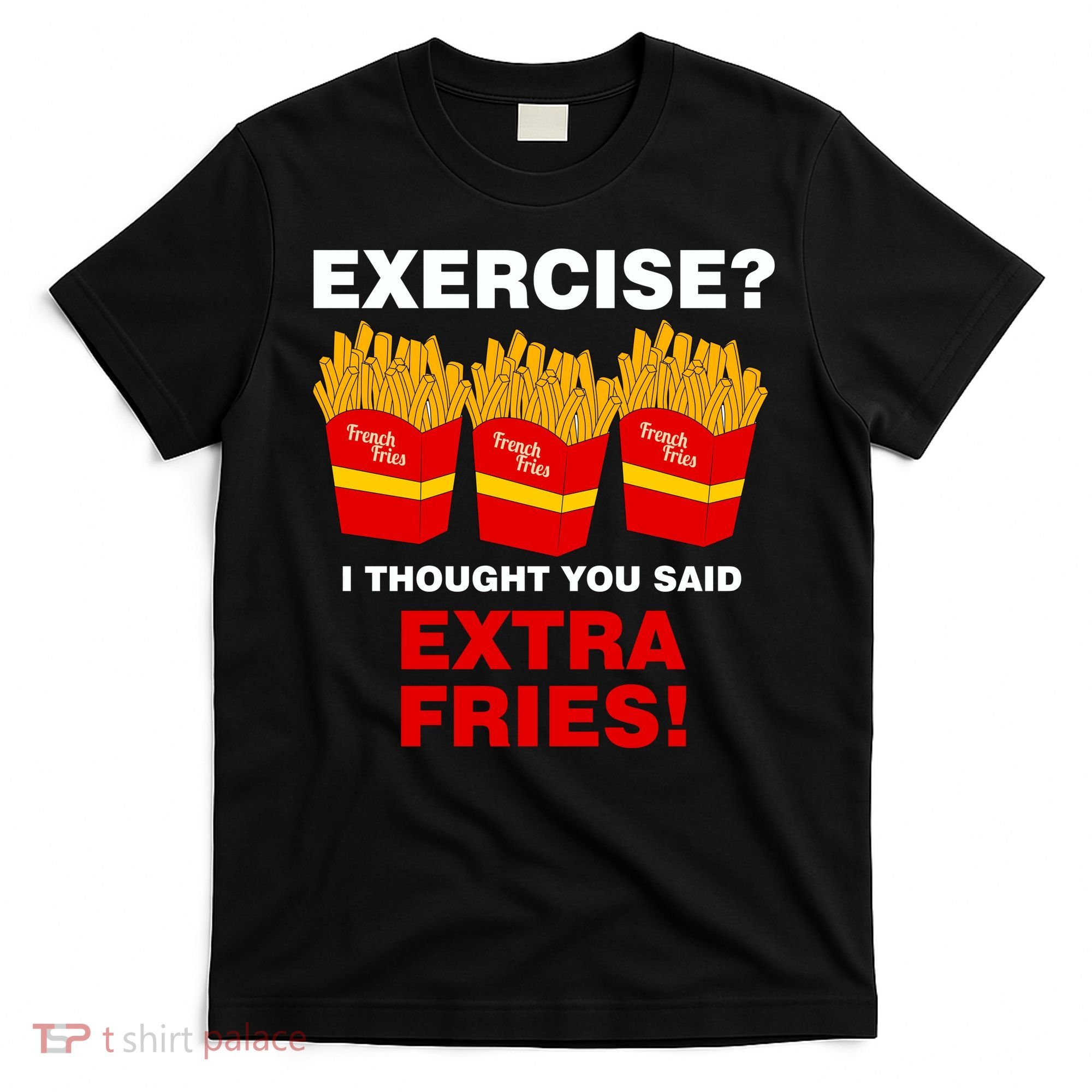 Exercise I Thought You Said French Fries T-Shirt