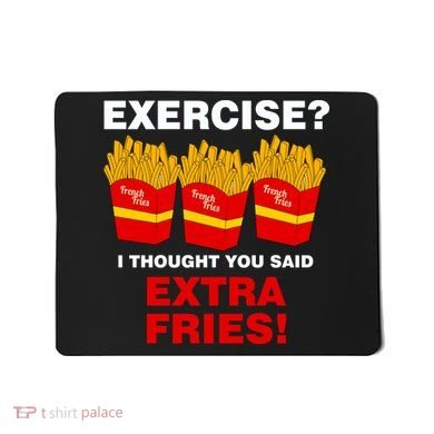 Exercise I Thought You Said French Fries Mousepad