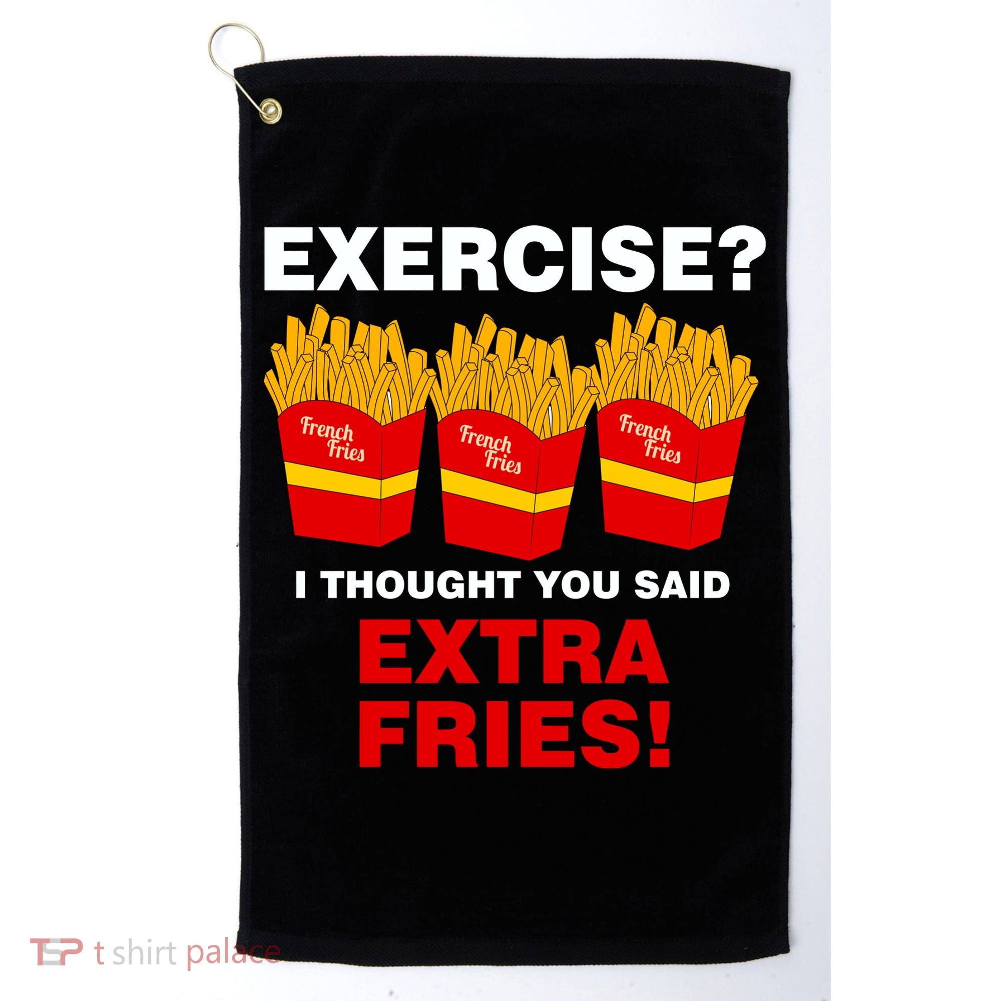 Exercise I Thought You Said French Fries Golf Towel