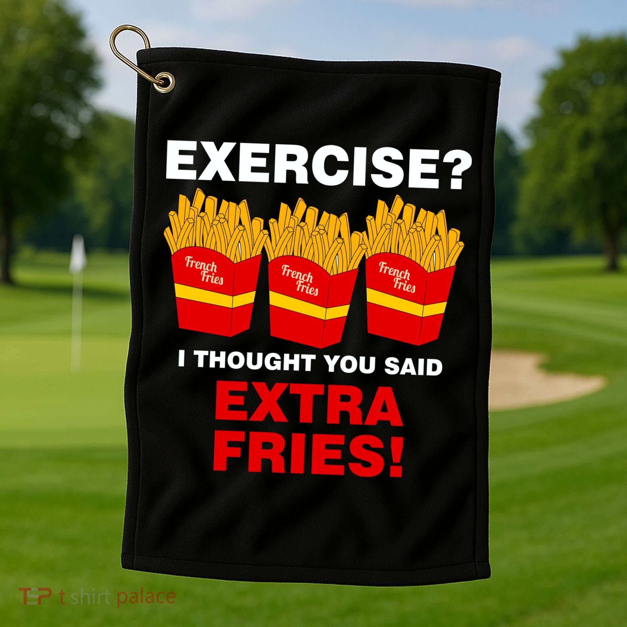 Exercise I Thought You Said French Fries Golf Towel