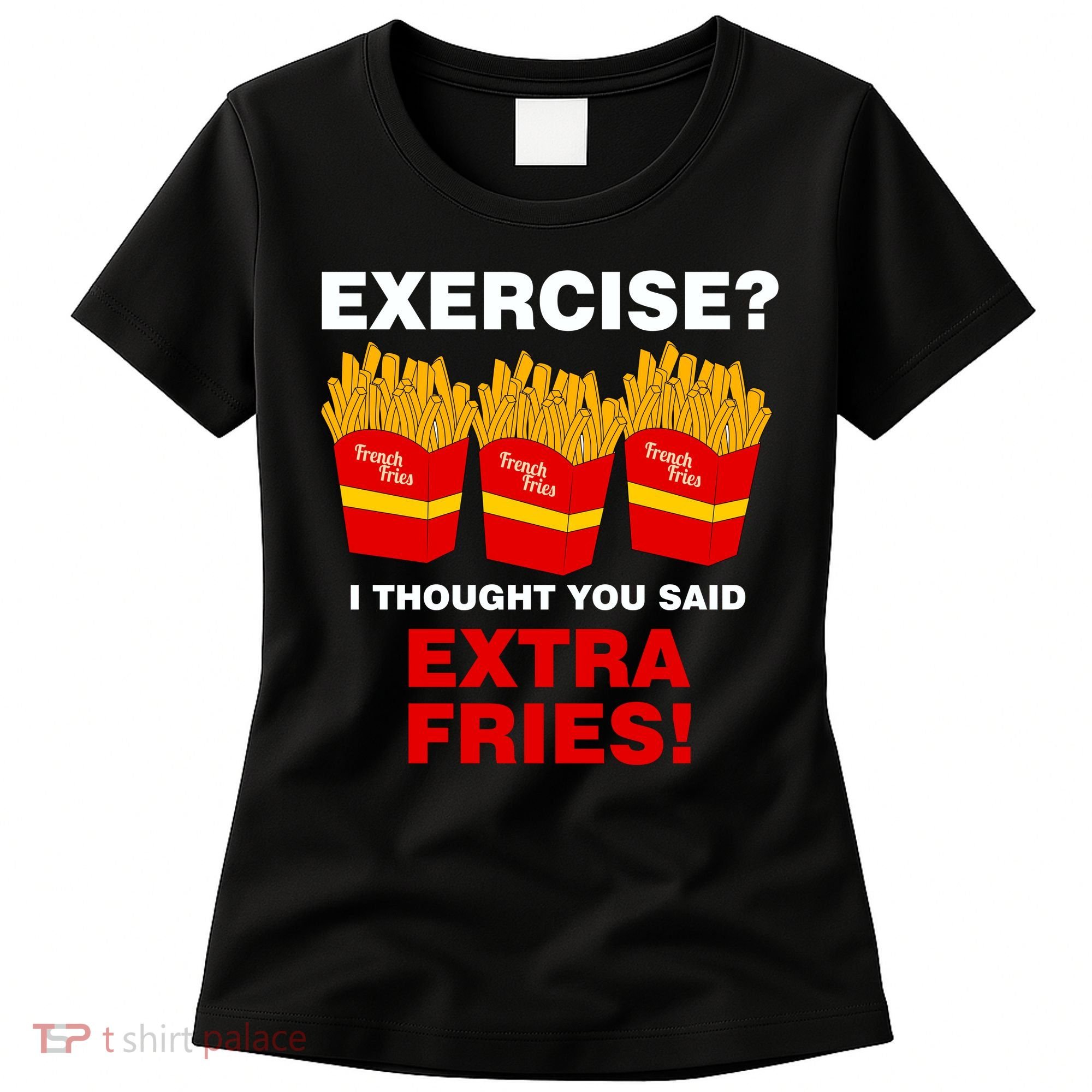 Exercise I Thought You Said French Fries Women's T-Shirt