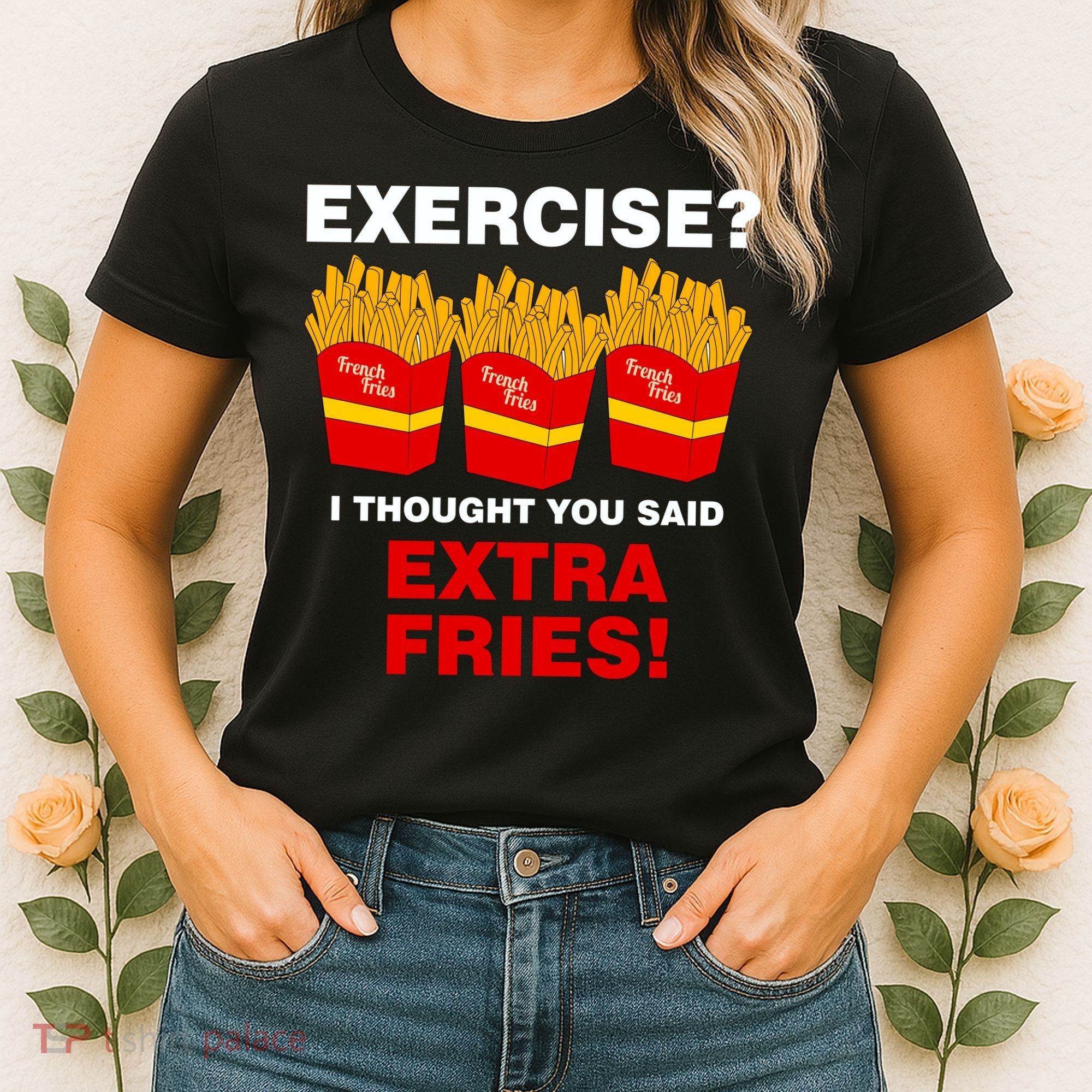 Exercise I Thought You Said French Fries Women's T-Shirt