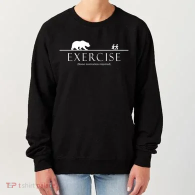 Exercise Some Motivation Required Running from Bear Women's Sweatshirt