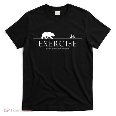 Exercise Some Motivation Required Running from Bear T-Shirt