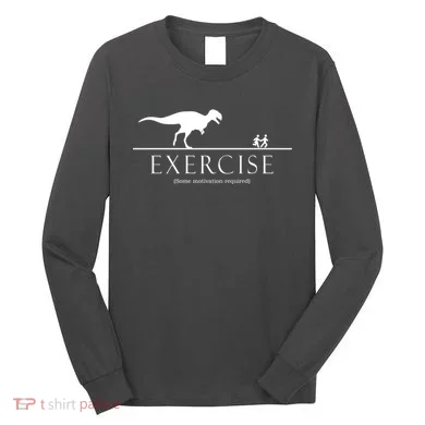 Exercise Some Motivation Required Running from T-Rex Long Sleeve Shirt