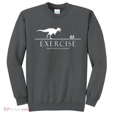 Exercise Some Motivation Required Running from T-Rex Sweatshirt