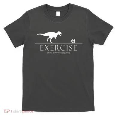 Exercise Some Motivation Required Running from T-Rex T-Shirt