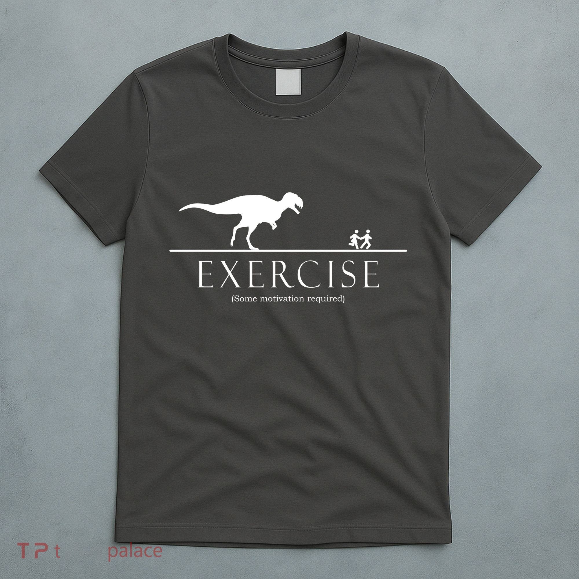 Exercise Some Motivation Required Running from T-Rex T-Shirt