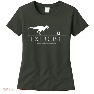 Exercise Some Motivation Required Running from T-Rex Women's T-Shirt