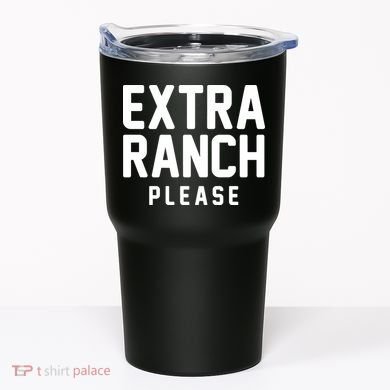 Extra Ranch Please Tumbler