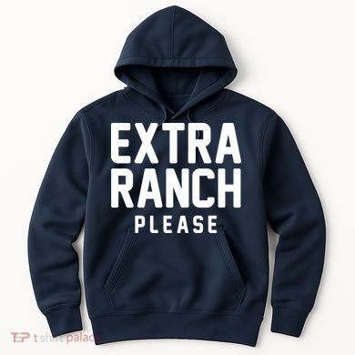 Extra Ranch Please Hoodie