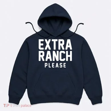 Extra Ranch Please Hoodie