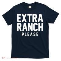 Extra Ranch Please T-Shirt thumb 0