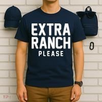 Extra Ranch Please T-Shirt thumb 6