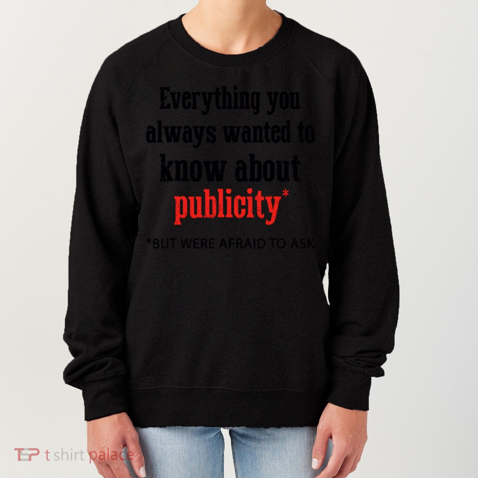 Everything You Always Wanted To Know About Publicity Women's Sweatshirt