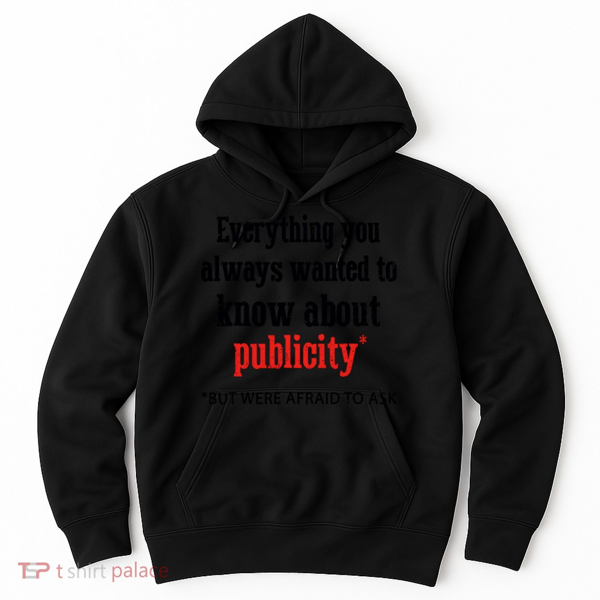 Everything You Always Wanted To Know About Publicity Hoodie